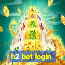 h2 bet login